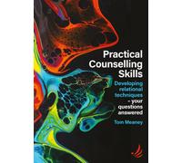 Practical Counselling Skills : Developing relational techniques - your questions answered
