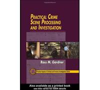 Practical Crime Scene Processing and Investigation (Practical Aspects of Criminal and Forensic Investigations)