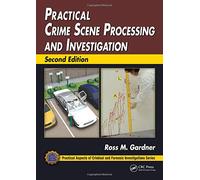Practical Crime Scene Processing and Investigation (Practical Aspects of Criminal and Forensic Investigations)