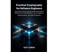 Practical Cryptography for Software Engineers: Build Secure Coding Patterns for Encryption, Authentication, and Data Protection