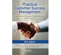 Practical Customer Success Management: A Best Practice Framework for Rapid Generation of Customer Success