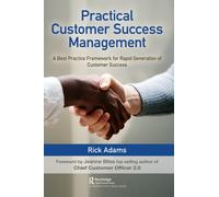 Practical Customer Success Management : A Best Practice Framework for Rapid Generation of Customer Success