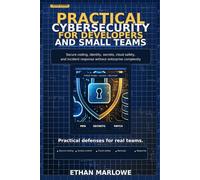 Practical Cybersecurity for Developers and Small Teams: The 2026 Guide to Secure Coding, Identity, Secrets, Cloud Safety, and Incident Response