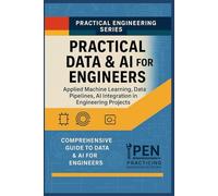 Practical Data & AI for Engineers: Applied Machine Learning, Data Pipelines, and AI Integration in Engineering Projects: 5 (Practical Engineering Series)