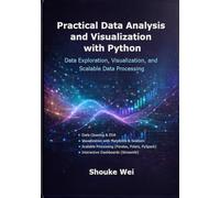 Practical Data Analysis and Visualization with Python: Data Exploration, Visualization, and Scalable Data Processing (Practical Data Science with Python)