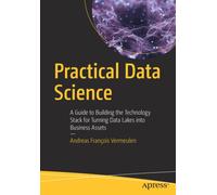 Practical Data Science : A Guide to Building the Technology Stack for Turning Data Lakes into Business Assets
