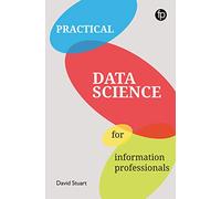 Practical Data Science for Information Professionals
