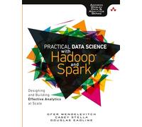 Practical Data Science with Hadoop and Spark: Designing and Building Effective Analytics at Scale (Addison-Wesley Data & Analytics)