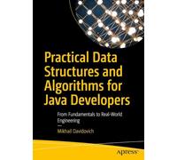 Practical Data Structures and Algorithms for Java Developers: From Fundamentals to Real-World Engineering