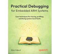 Practical Debugging for Embedded ARM Systems: Core techniques for tracing, profiling, and fixing system-level faults