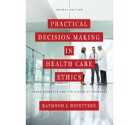 Practical Decision Making in Health Care Ethics: Cases, Concepts, and the Virtue of Prudence, Fourth Edition