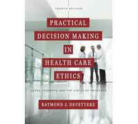 Practical Decision Making in Health Care Ethics: Cases, Concepts, and the Virtue of Prudence, Fourth Edition