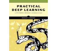 Practical Deep Learning with Python: A Hands-On Introduction: A Python-Based Introduction