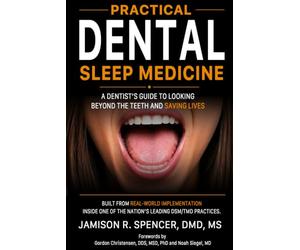 Practical Dental Sleep Medicine: A Dentist's Guide to Looking Beyond the Teeth and Saving Lives