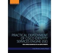 Practical Deployment of Cisco Identity Services Engine (ISE): Real-World Examples of AAA Deployments