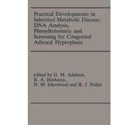 Practical Developments in Inherited Metabolic Disease: DNA Analysis, Phenylketonuria and Screening for Congenital Adrenal Hyperplasia : Proceedings of the 23rd Annual Symposium of the SSIEM, Liverpool