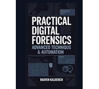 Practical Digital Forensics: Advanced Techniques & Automation (Practical Digital Forensics: Real-World Case Studies and Tools)