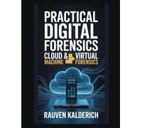 Practical Digital Forensics: Cloud & Virtual Machine Forensics (Practical Digital Forensics: Real-World Case Studies and Tools)