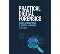 Practical Digital Forensics: Incident Response & Breach Analysis (Practical Digital Forensics: Real-World Case Studies and Tools)