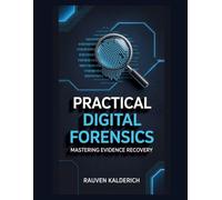 Practical Digital Forensics: Mastering Evidence Recovery (Practical Digital Forensics: Real-World Case Studies and Tools)