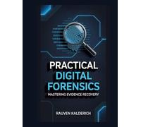 Practical Digital Forensics: Mastering Evidence Recovery (Practical Digital Forensics: Real-World Case Studies and Tools)