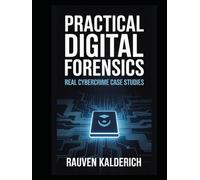 Practical Digital Forensics: Real Cybercrime Case Studies (Practical Digital Forensics: Real-World Case Studies and Tools)