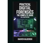 Practical Digital Forensics: The Complete Guide (All-in-One Edition) (Practical Digital Forensics: Real-World Case Studies and Tools)