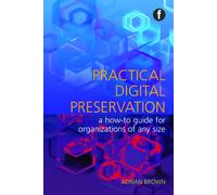 Practical Digital Preservation: A How-to Guide for Organizations of Any Size