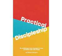 Practical Discipleship: Be challenged and changed in your personal walk with Jesus