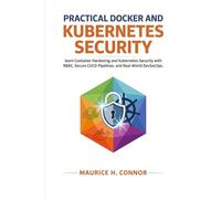 Practical Docker and Kubernetes Security: learn Container Hardening and Kubernetes Security with RBAC, Secure CI/CD Pipelines, and Real-World DevSecOps