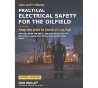 Practical Electrical Safety for the Oilfield: Real Tips, NFPA 70E Basics, and Tools for Lease Crew Electricians, Automation Techs, and Linemen in the Patch