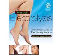Practical Electrolysis: The Official Guide to Electro-epilation