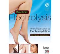 Practical Electrolysis : The Official Guide to Electro-epilation