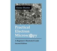 Practical Electron Microscopy: A Beginner's Illustrated Guide