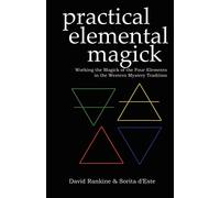 Practical Elemental Magick: Working the Magick of the Four Elements of Air, Fire, Water and Earth in the Western Esoteric Traditions: 2 (Practical Magick)