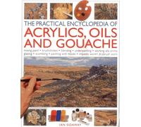 Practical Encyclopedia of Acrylics, Oils and Gouache: Mixing Paint - Brushstrokes - Blending - Underpainting - Working Alla Prima - Glazing - ... with Knives - Impasto Work - Drybrush Work