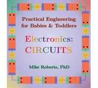 Practical Engineering for Babies & Toddlers - Electronics: Circuits: 1
