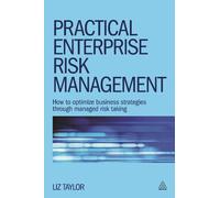 Practical Enterprise Risk Management: How to Optimize Business Strategies Through Managed Risk Taking