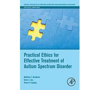 Practical Ethics for Effective Treatment of Autism Spectrum Disorder (Critical Specialties in Treating Autism and other Behavioral Challenges)