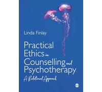 Practical Ethics in Counselling and Psychotherapy : A Relational Approach
