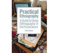 Practical Ethnography – A Guide to Doing Ethnography in the Private Sector