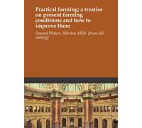 Practical farming; a treatise on present farming conditions and how to improve them