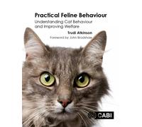 Practical Feline Behaviour : Understanding Cat Behaviour and Improving Welfare