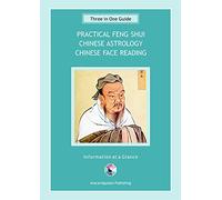 Practical Feng Shui / Chinese Astrology / Chinese Face Reading: Three in One Guide