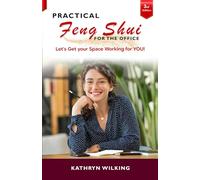 Practical Feng Shui for the Office: Let's Get your Space Working for YOU! Third Edition