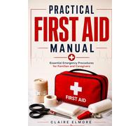 Practical First Aid Manual: Essential Emergency Procedures for Families and Caregivers