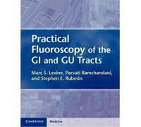 Practical Fluoroscopy of the GI and GU Tracts by Marc S. Levine, Parvati Ramc...