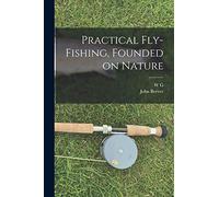 Practical Fly-fishing, Founded on Nature