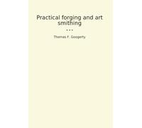 Practical forging and art smithing (Classic Books)