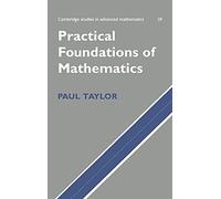 Practical Foundations of Mathematics: 59 (Cambridge Studies in Advanced Mathematics, Series Number 59)